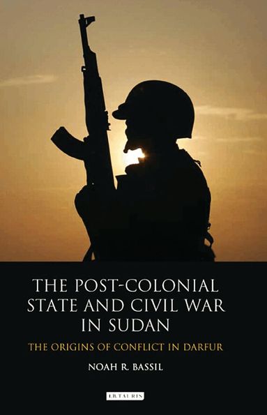 Noah R. Bassil - Post-Colonial State and Civil War in Sudan, Häftad