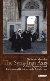 bokomslag The Syria-Iran Axis: Cultural Diplomacy and International Relations in the Middle East