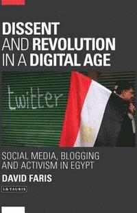 bokomslag Dissent and Revolution in a Digital Age: Social Media, Blogging and Activism in Egypt