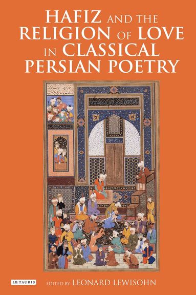 Leonard Lewisohn - Hafiz and the Religion of Love in Classical Persian Poetry, Häftad