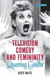 bokomslag Television Comedy and Femininity Queering Gender