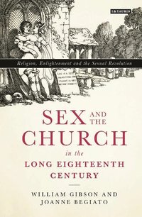 bokomslag Sex and the Church in the Long Eighteenth Century: Religion, Enlightenment and the Sexual Revolution