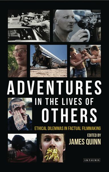 James Quinn - Adventures in the Lives of Others: Ethical Dilemmas in Factual Filmmaking, Häftad