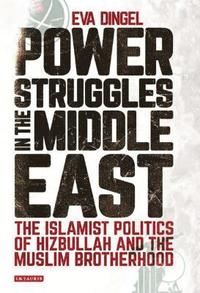 bokomslag Power Struggles in the Middle East: The Islamist Politics of Hizbullah and the Muslim Brotherhood