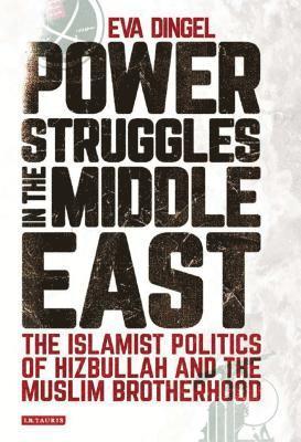 bokomslag Power Struggles in the Middle East: The Islamist Politics of Hizbullah and the Muslim Brotherhood