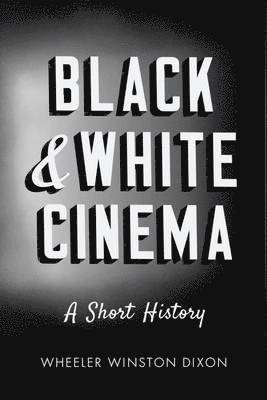 Wheeler Winston Dixon - Black & White Cinema, Häftad