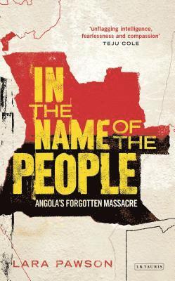 Lara Pawson - In the Name of the People: Angola's Forgotten Massacre, Häftad