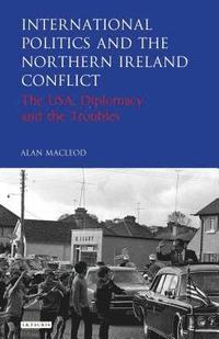 bokomslag International Politics and the Northern Ireland Conflict