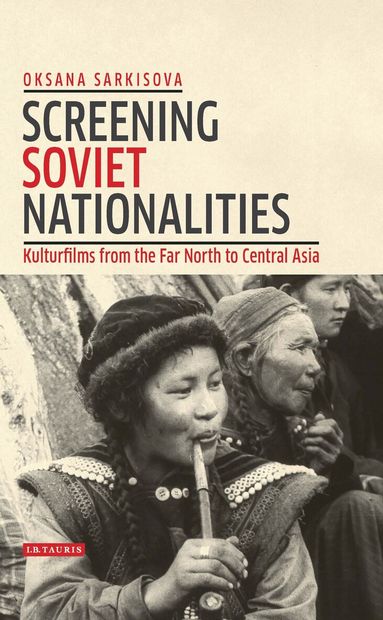 Oksana Sarkisova, Birgit Beumers - Screening Soviet Nationalities, Inbunden
