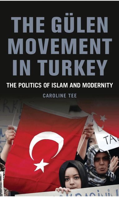 Caroline Tee - Gülen Movement in Turkey, Inbunden