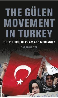 Caroline Tee - The Gulen Movement in Turkey, Inbunden