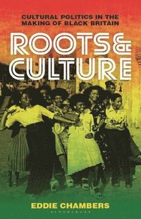 bokomslag Roots & Culture: Cultural Politics in the Making of Black Britain