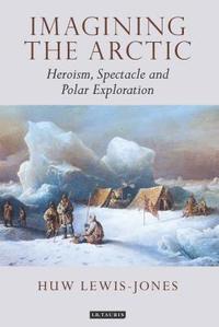 bokomslag Imagining the arctic - heroism, spectacle and polar exploration