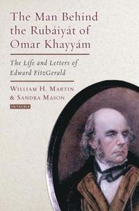 bokomslag The Man Behind the Rubaiyat of Omar Khayyam