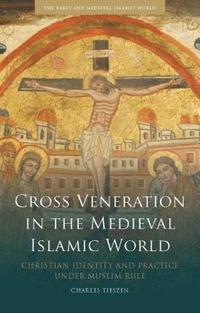 bokomslag Cross Veneration in the Medieval Islamic World: Christian Identity and Practice Under Muslim Rule