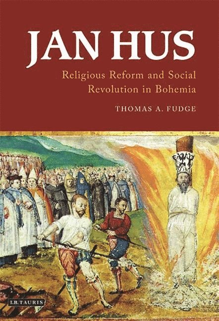 Thomas A. Fudge - Jan Hus: Religious Reform and Social Revolution in Bohemia, Häftad