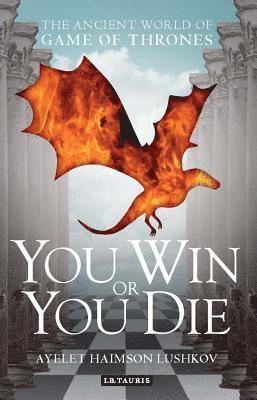 You Win or You Die: The Ancient World of Game of Thrones
