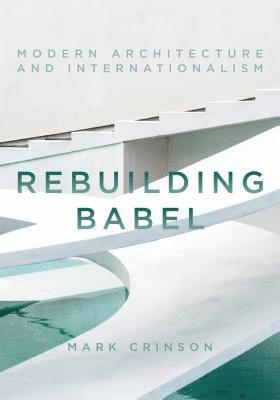 bokomslag Rebuilding Babel: Modern Architecture and Internationalism