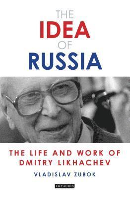 bokomslag The Idea of Russia: The Life and Work of Dmitry Likhachev