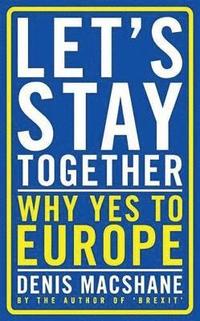 bokomslag Let's Stay Together: Why Yes to Europe