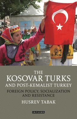 bokomslag The Kosovar Turks and Post-Kemalist Turkey