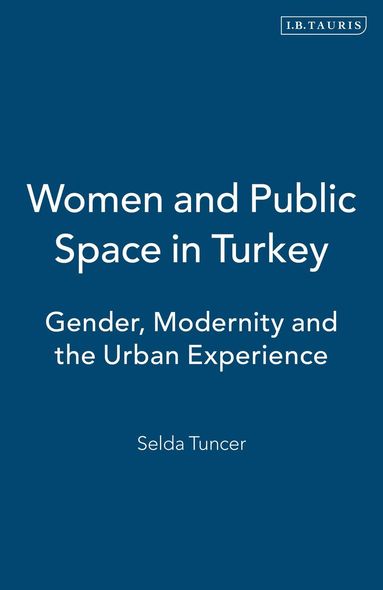 Selda Tuncer - Women and Public Space in Turkey, Inbunden