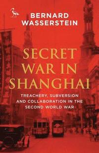 bokomslag Secret war in shanghai - treachery, subversion and collaboration in the sec