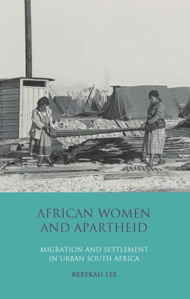 Rebekah Lee - African Women and Apartheid, Häftad