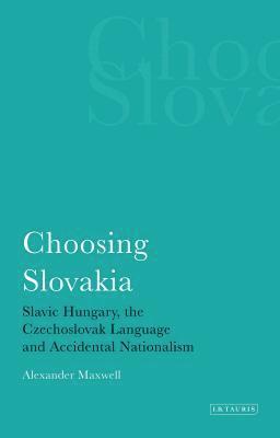 bokomslag Choosing Slovakia: Slavic Hungary, the Czechoslovak Language and Accidental Nationalism