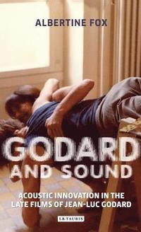 bokomslag Godard and Sound: Acoustic Innovation in the Late Films of Jean-Luc Godard