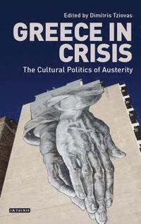 bokomslag Greece in Crisis The Cultural Politics of Austerity