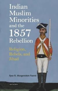 bokomslag Indian Muslim Minorities and the 1857 Rebellion: Religion, Rebels and Jihad