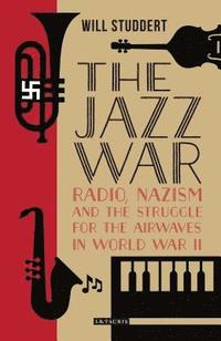 bokomslag The Jazz War: Radio, Nazism and the Struggle for the Airwaves in World War II