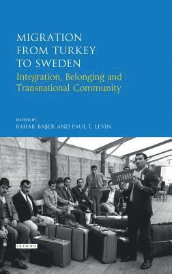 Bahar Baser, Paul T. Levin - Migration from Turkey to Sweden Integration, Belonging and Transnational Community, Inbunden