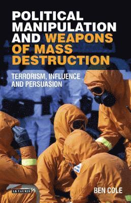 Ben Cole, Ben (University of Liverpool) Cole - Political Manipulation and Weapons of Mass Destruction, Inbunden