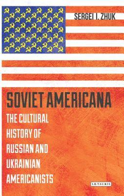bokomslag Soviet Americana: The Cultural History of Russian and Ukrainian Americanists
