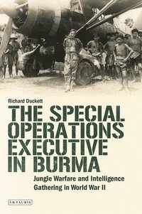 bokomslag The Special Operations Executive (Soe) in Burma: Jungle Warfare and Intelligence Gathering in Ww2