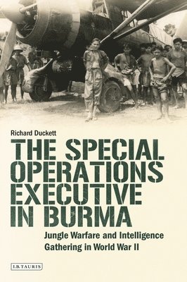 bokomslag The Special Operations Executive (Soe) in Burma: Jungle Warfare and Intelligence Gathering in Ww2