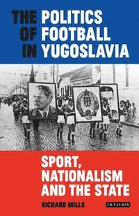 bokomslag The Politics of Football in Yugoslavia