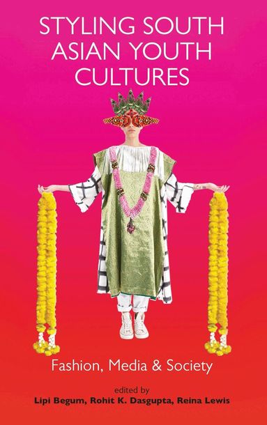 Lipi Begum, Rohit K. Dasgupta, Reina Lewis - Styling South Asian Youth Cultures, Inbunden