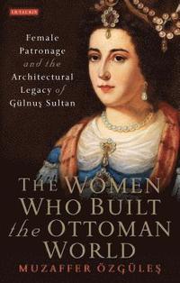 bokomslag The Women Who Built the Ottoman World
