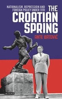 bokomslag Croatian spring - nationalism, repression and foreign policy under tito