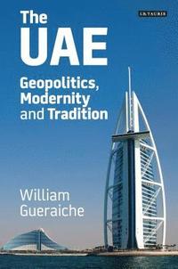 bokomslag The UAE: Geopolitics, Modernity and Tradition
