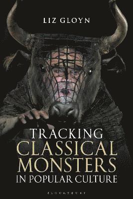 Liz Gloyn - Tracking Classical Monsters in Popular Culture, Inbunden
