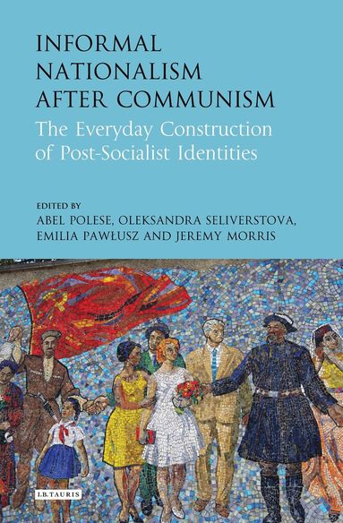 Abel Polese, Oleksandra Seliverstova, Emilia Pawlusz, Jeremy Morris - Informal Nationalism After Communism, Inbunden