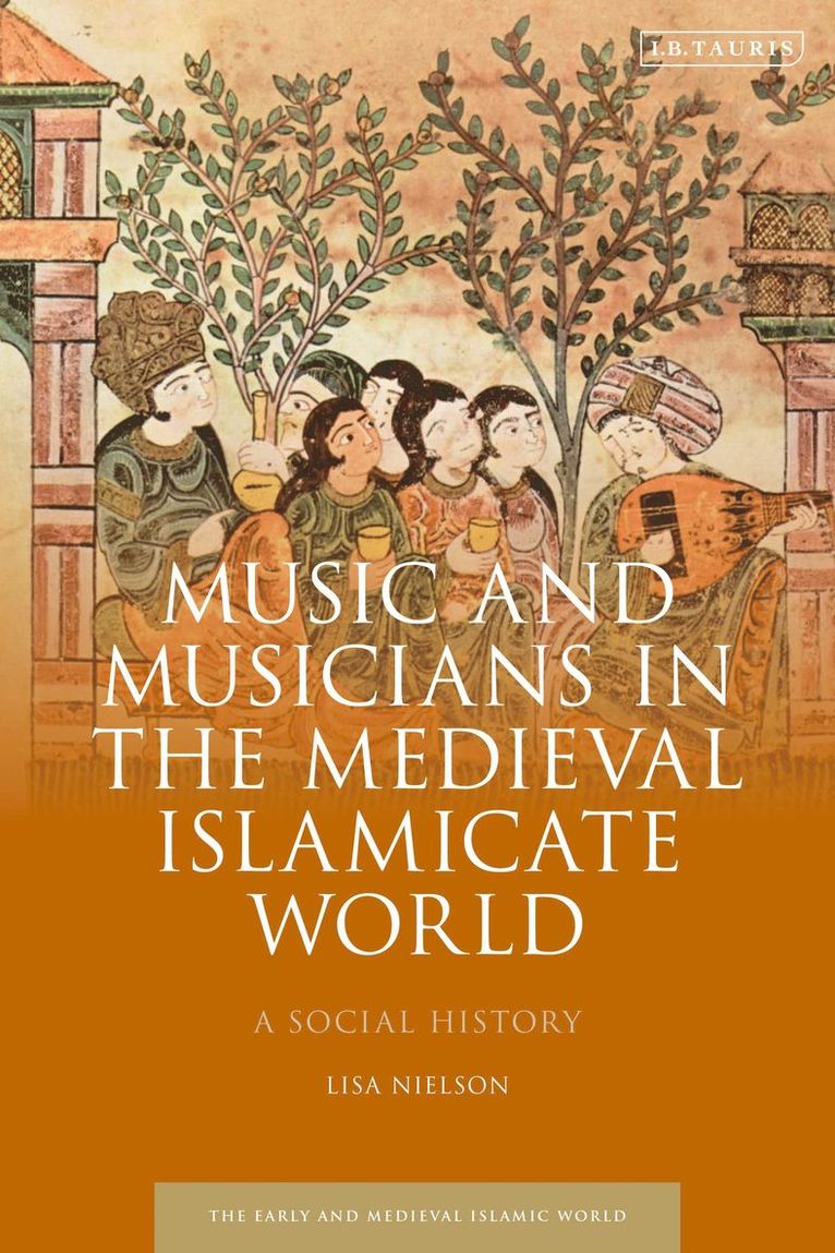 Lisa Nielson, Roy Mottahedeh - Music and Musicians in the Medieval Islamicate World, Inbunden