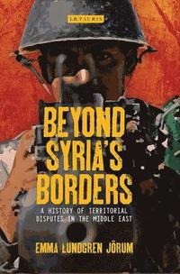 bokomslag Beyond Syria's Borders: A History of Territorial Disputes in the Middle East