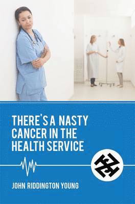 John Riddington-Young - There's a Nasty Cancer in the Health Service, Häftad