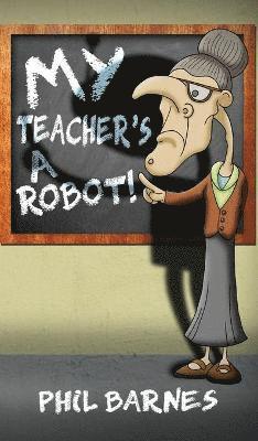 My Teacher's a Robot! 1