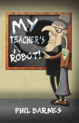 bokomslag My Teacher's a Robot!